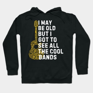 I May Be Old But I Got To See All The Cool Bands Hoodie